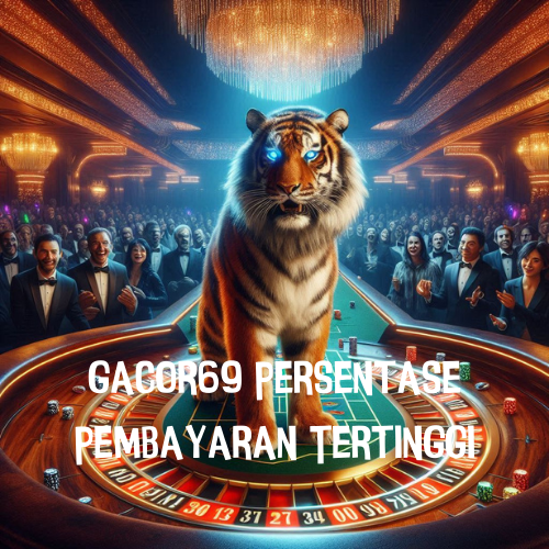 Gacor69 Persentase Pembayaran Tertinggi